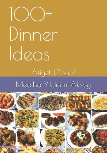 Cover for Mediha Yildirim-Aksoy · 100+ Dinner Ideas (Paperback Book) (2019)