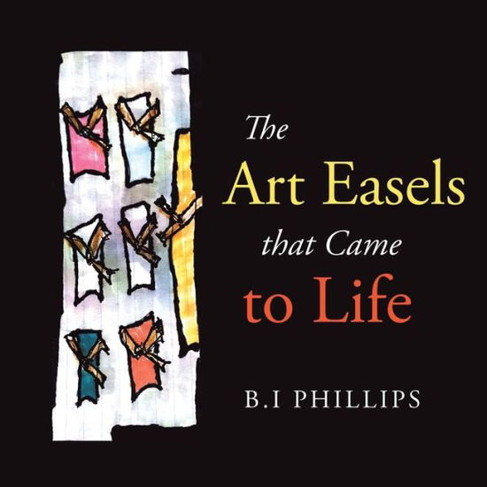 Cover for B I Phillips · The Art Easels That Came to Life (Paperback Book) (2021)