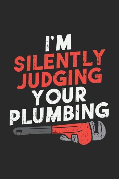 Cover for Funny Notebooks · I'm Silently Judging Your Plumbing (Paperback Bog) (2019)