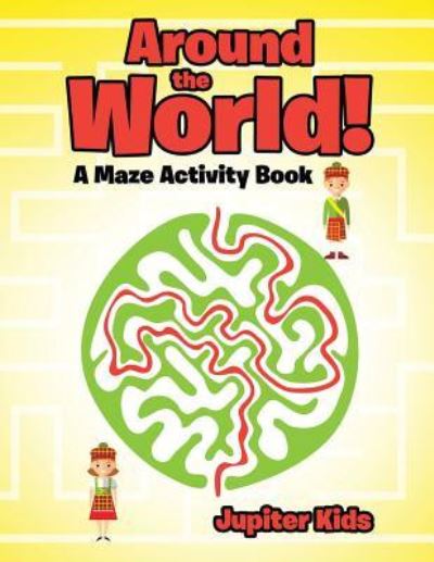 Cover for Jupiter Kids · Around the World! A Maze Activity Book (Paperback Book) (2016)