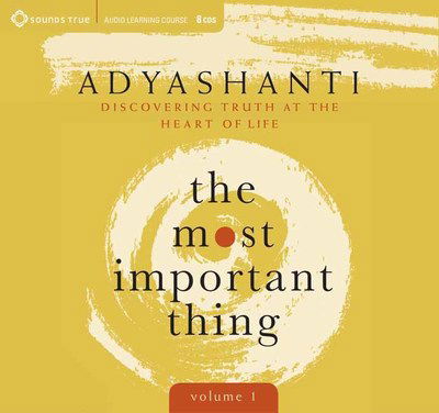 Cover for Adyashanti · Most Important Thing, Volume 1: Discovering Truth at the Heart of Life (Audiobook (CD)) [Unabridged edition] (2019)