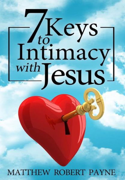 Cover for Matthew Robert Payne · 7 Keys to Intimacy with Jesus (Hardcover Book) (2016)