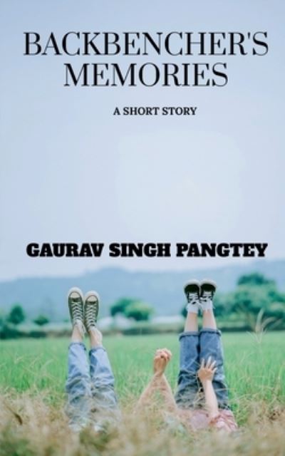 Backbenchers Memories - Gaurav Singh Pangtey - Books - Notion Press Media Pvt Ltd - 9781684871872 - October 20, 2021