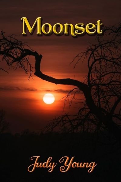 Moonset - Judy Young - Books - Independently Published - 9781698179872 - October 7, 2019