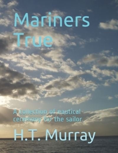 Mariners True - Ht Murray - Books - Independently Published - 9781699057872 - November 6, 2019