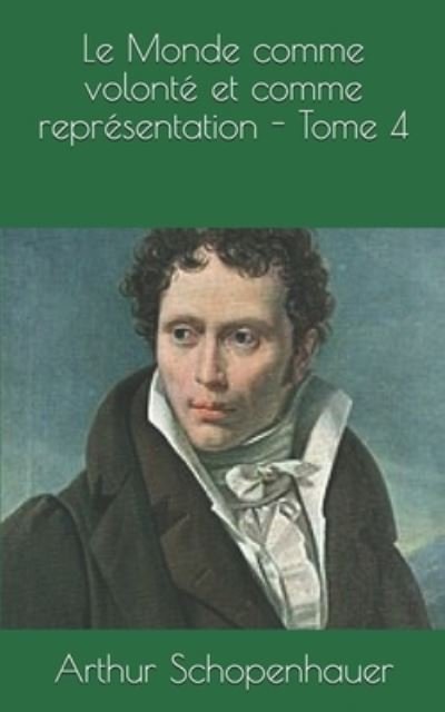Cover for Arthur Schopenhauer · Le Monde comme volonte et comme representation - Tome 4 (Paperback Bog) (2019)