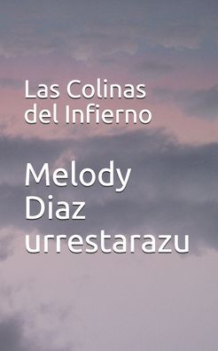 Cover for Melody Diaz Urrestarazu · Las Colinas del Infierno (Paperback Book) (2020)