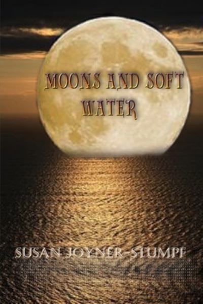 Cover for Susan Joyner-Stumpf · Moons and Soft Water (Paperback Book) (2021)