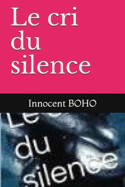 Innocent Roger Boho · Le Cri Du Silence (Taschenbuch) (2018)
