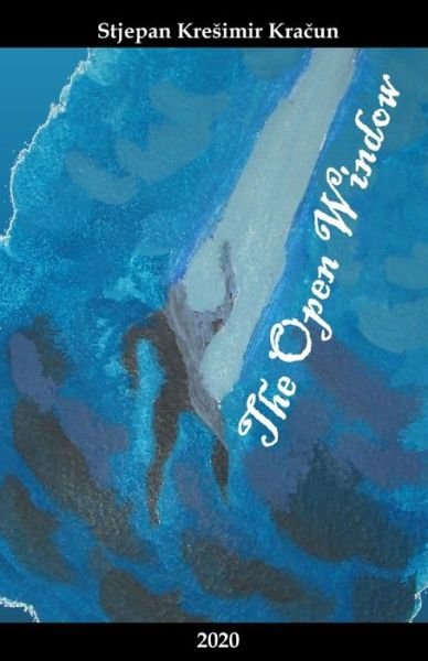 Cover for Kra&amp;#269; un, Stjepan Kresimir · The Open Window (Paperback Bog) (2020)