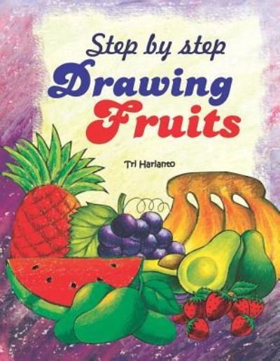 Cover for Tri Harianto · Step by Step Drawing Fruits (Paperback Bog) (2018)