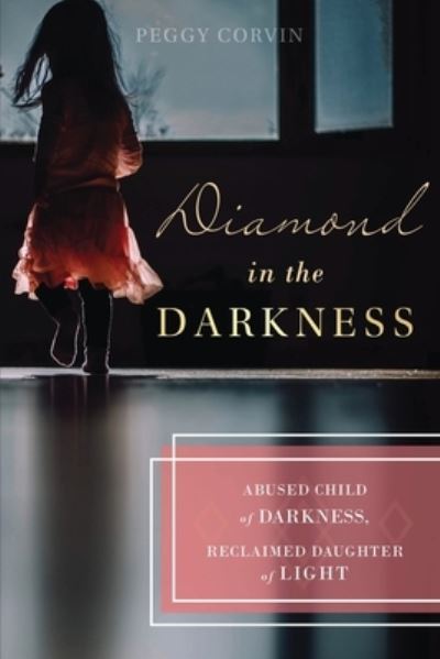 Cover for Peggy Corvin · Diamond in the Darkness: Abused Child of Darkness, Reclaimed Daughter of Light (Paperback Book) (2020)