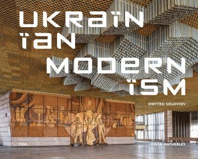 Cover for Dmytro Soloviov · Ukrainian Modernism: Modernist Architecture of Ukraine (Hardcover Book) (2025)