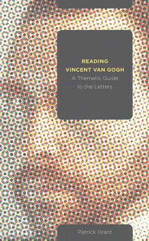 Cover for Patrick Grant · Reading Vincent van Gogh: A Thematic Guide to the Letters (Paperback Book) (2016)