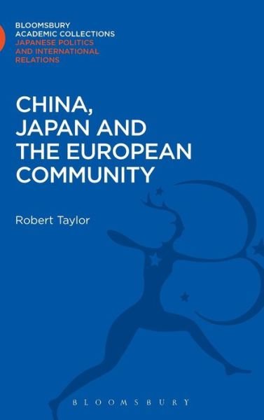 China, Japan and the European Community - Bloomsbury Academic Collections: Japan - Robert Taylor - Böcker - Bloomsbury Publishing PLC - 9781780939872 - 6 december 2012