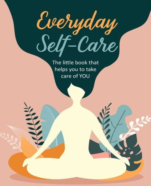 Cover for CICO Books · Everyday Self-Care: The Little Book That Helps You to Take Care of You. (Hardcover Book) (2020)