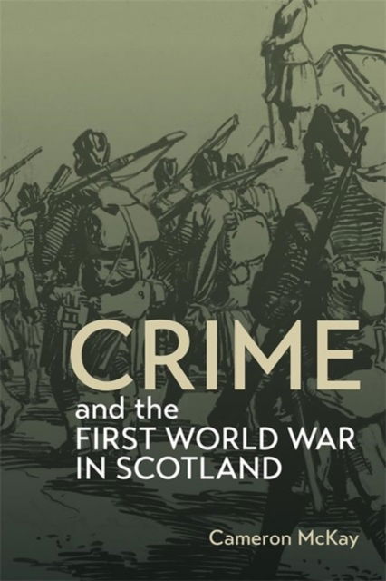 Crime and the First World War in Scotland - Scottish Historical Review Monograph Second Series - Cameron McKay - Bücher - Boydell & Brewer Ltd - 9781783277872 - 7. Januar 2025