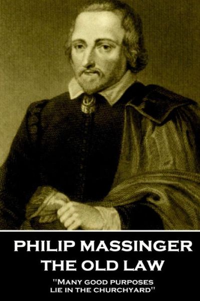 Cover for Philip Massinger · Philip Massinger - The Old Law (Paperback Book) (2018)