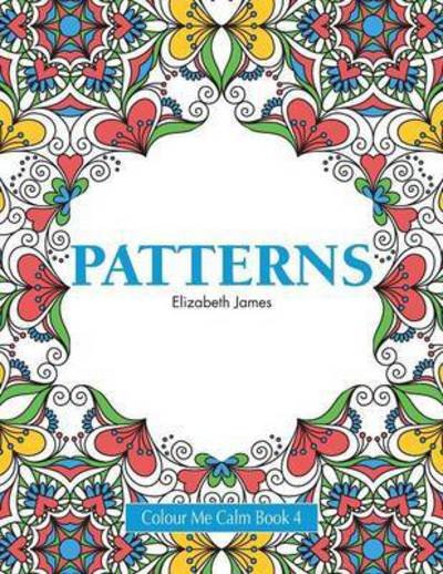 Cover for Elizabeth James · Colour Me Calm Book 4: Patterns (Paperback Book) (2015)