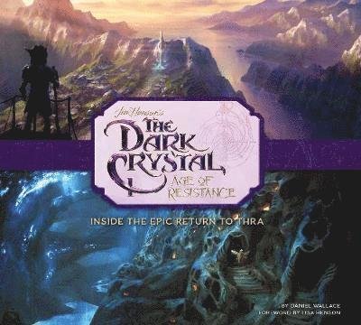 Cover for Daniel Wallace · The Art and Making of The Dark Crystal: Age of Resistance (Innbunden bok) (2019)
