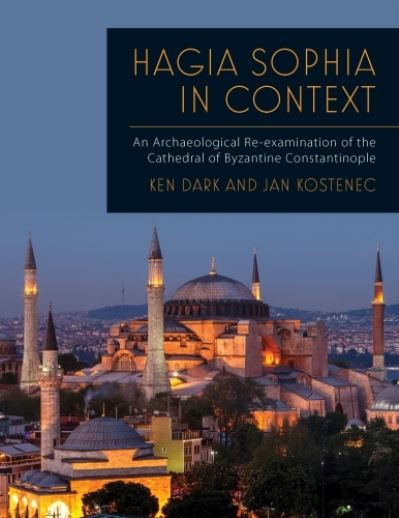 Cover for Ken Dark · Hagia Sophia in Context: An Archaeological Re-examination of the Cathedral of Byzantine Constantinople (Paperback Book) (2023)