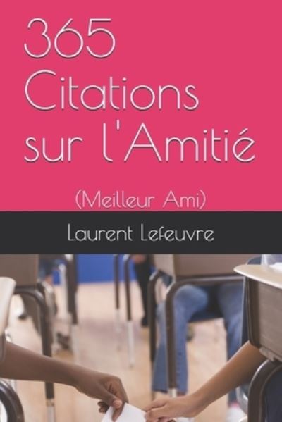 Cover for Laurent Lefeuvre · 365 Citations sur l'Amitie (Paperback Book) (2018)