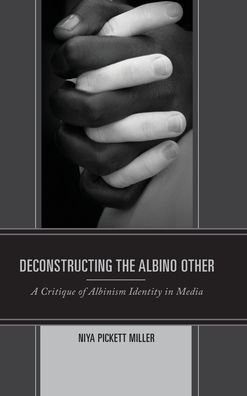 Cover for Niya Pickett Miller · Deconstructing the Albino Other: A Critique of Albinism Identity in Media (Hardcover Book) (2020)