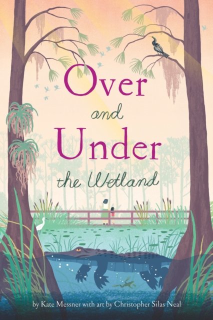 Cover for Kate Messner · Over and Under the Wetland (Inbunden Bok) (2024)