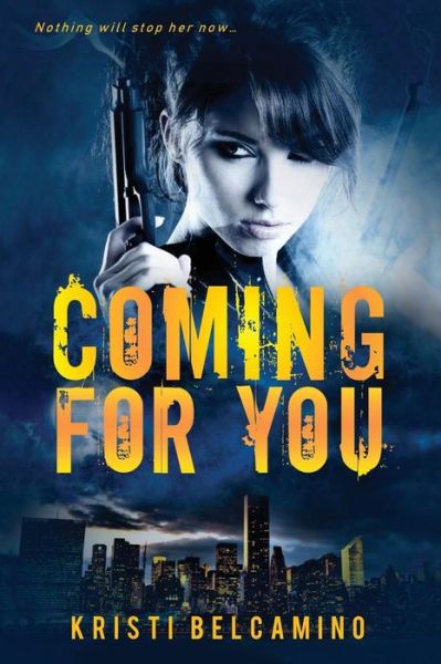 Cover for Kristi Belcamino · Coming For You A thriller (Paperback Book) (2019)