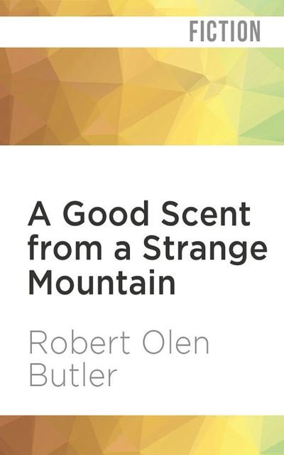 Cover for Robert Olen Butler · A Good Scent from a Strange Mountain (CD) (2020)