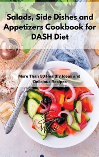 Cover for Emma Wright · Salads, Side Dishes and Appetizers Cookbook for DASH Diet (Hardcover Book) (2021)