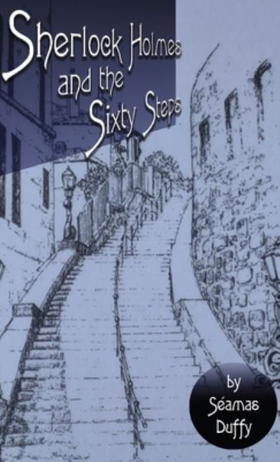 Sherlock Holmes and the Sixty Steps - Séamas Duffy - Bøger - MX Publishing, Limited - 9781804242872 - 8. september 2022