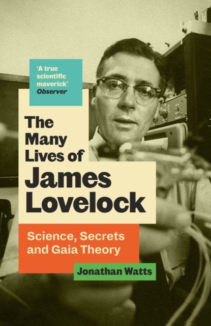 Cover for Jonathan Watts · The Many Lives of James Lovelock: Science, Secrets and Gaia Theory (Hardcover Book) [Main edition] (2024)