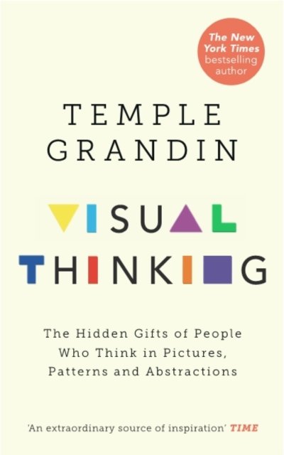 Visual Thinking: The Hidden Gifts of People Who Think in Pictures, Patterns and Abstractions - Temple Grandin - Bøger - Ebury Publishing - 9781846046872 - 13. oktober 2022