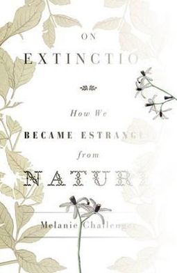 Cover for Melanie Challenger · On Extinction: How We Became Estranged from Nature (Hardcover Book) (2011)