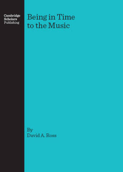 Cover for David A. Ross · Being in Time to the Music (Hardcover Book) [First edition] (2007)