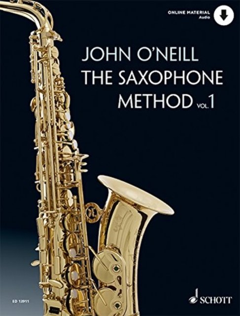 The Saxophone Method: Vol. 1. alto saxophone. - John O'Neill - Kirjat - Schott Music Ltd.,  London - 9781847614872 - keskiviikko 13. syyskuuta 2017