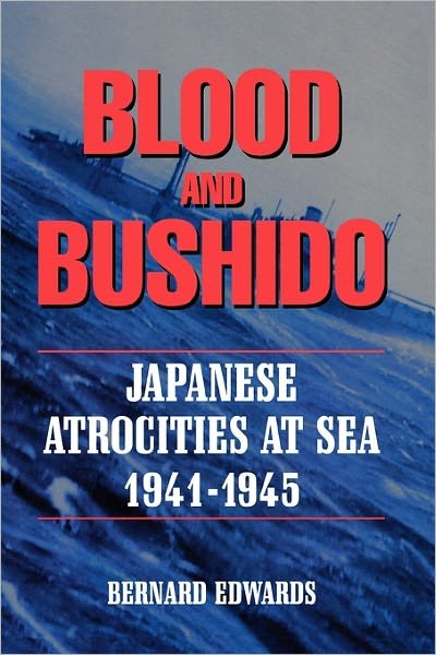 Cover for Bernard Edwards · Blood &amp; Bushido: Japanese Attrocities at Sea 1941-1945 (Paperback Bog) (2011)