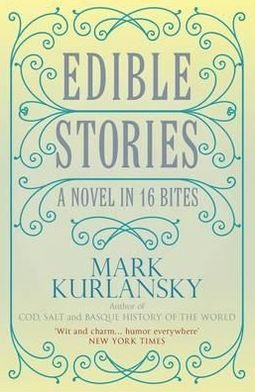 Cover for Mark Kurlansky · Edible Stories: A Novel in Sixteen Delicious Courses (Paperback Book) (2011)