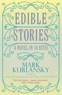 Cover for Mark Kurlansky · Edible Stories: A Novel in Sixteen Delicious Courses (Paperback Book) (2011)