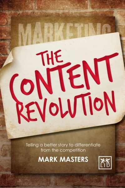 Cover for Mark Masters · The Content Revolution: Telling a Better Story to Differentiate from the Competition (Paperback Book) (2015)