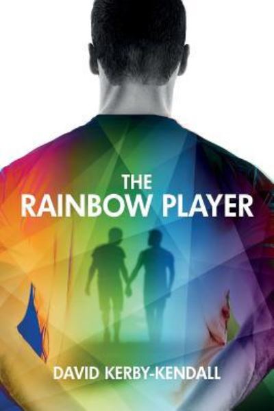 The Rainbow Player - David Kerby-Kendall - Books - Whiteley Publishing Ltd - 9781908586872 - June 20, 2017