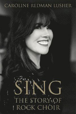 Caroline Redman Lusher · SING: The Story of Rock Choir (Paperback Book) (2024)