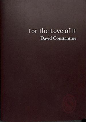 Cover for David Constantine · For The Love of It (Paperback Book) (2018)