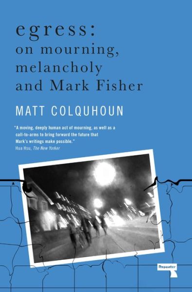 Egress: On Mourning, Melancholy and Mark Fisher - Matt Colquhoun - Books - Watkins Media Limited - 9781912248872 - March 10, 2020
