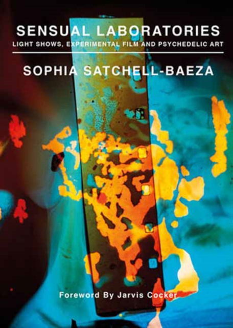 Cover for Sophia Satchell-Baeza · Sensual Laboratories: Light Shows, Experimental Film, and Psychedelic Art (Paperback Book) (2025)