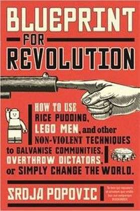 Cover for Srdja Popovic · Blueprint for Revolution: how to use rice pudding, Lego men, and other non-violent techniques to galvanise communities, overthrow dictators, or simply change the world (Paperback Bog) [UK edition] (2015)