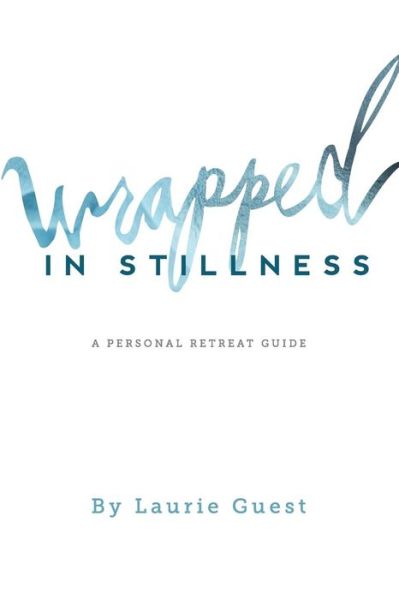 Cover for Laurie Guest · Wrapped in Stillness: a Personal Retreat Guide (Paperback Book) (2013)