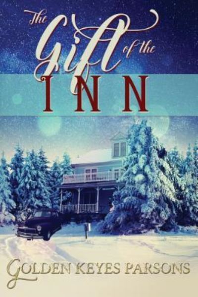 The Gift of the Inn - Golden Keyes Parsons - Books - Whitefire Publishing - 9781939023872 - November 1, 2017