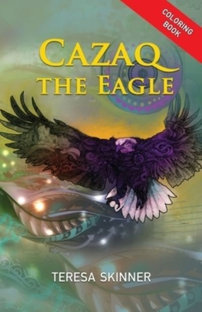 Cazaq the Eagle Coloring Book - Teresa Skinner - Böcker - Teresa Skinner - 9781950123872 - 14 april 2021